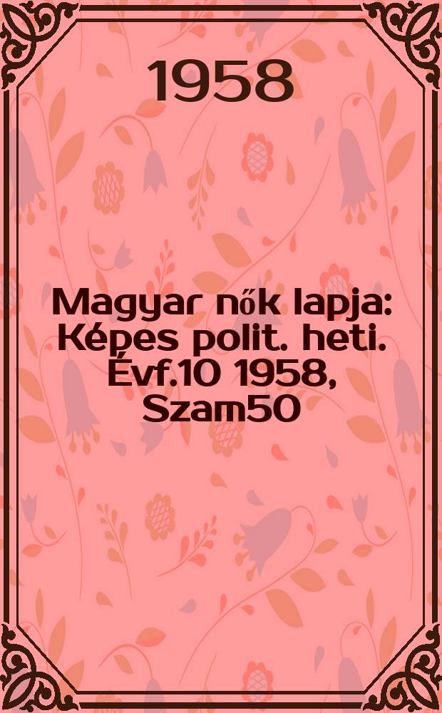 Magyar nők lapja : Képes polit. heti. Évf.10 1958, Szam50