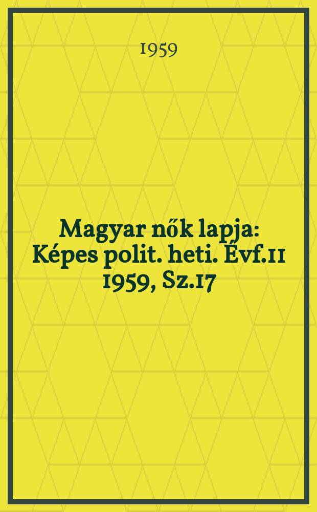 Magyar nők lapja : Képes polit. heti. Évf.11 1959, Sz.17