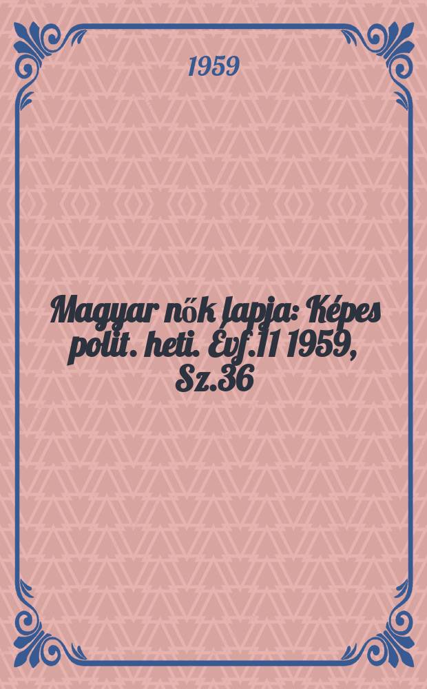 Magyar nők lapja : Képes polit. heti. Évf.11 1959, Sz.36
