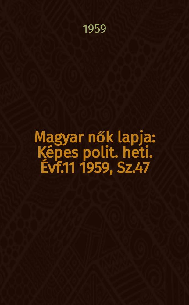Magyar nők lapja : Képes polit. heti. Évf.11 1959, Sz.47