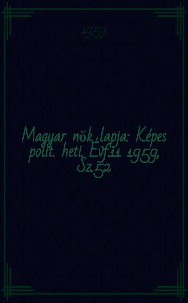 Magyar nők lapja : K&eacute;pes polit. heti. &Eacute;vf.11 1959, Sz.52