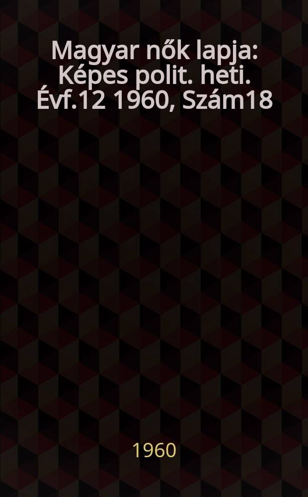 Magyar nők lapja : Képes polit. heti. Évf.12 1960, Szám18