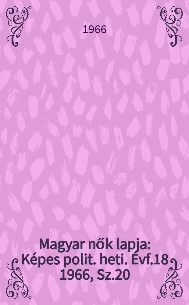 Magyar nők lapja : Képes polit. heti. Évf.18 1966, Sz.20