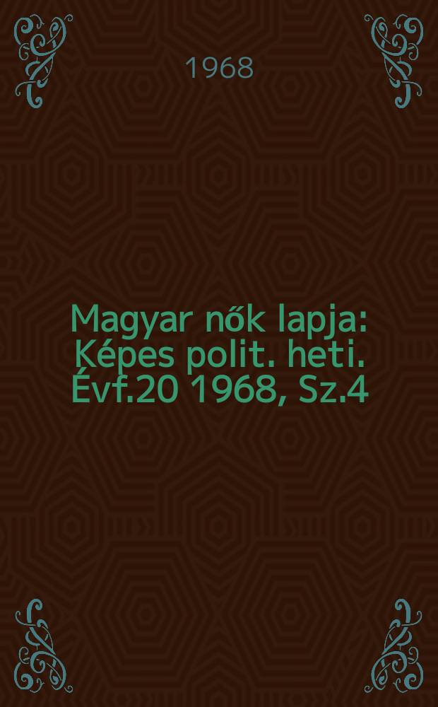 Magyar nők lapja : Képes polit. heti. Évf.20 1968, Sz.4