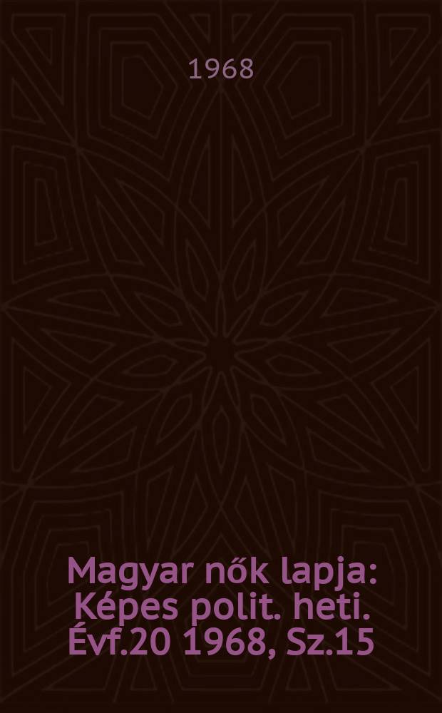 Magyar nők lapja : Képes polit. heti. Évf.20 1968, Sz.15