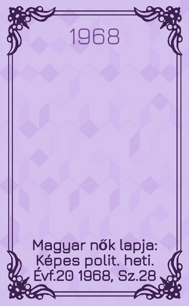 Magyar nők lapja : Képes polit. heti. Évf.20 1968, Sz.28