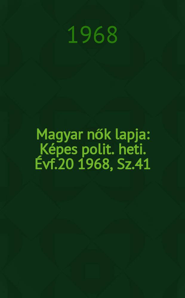 Magyar nők lapja : Képes polit. heti. Évf.20 1968, Sz.41