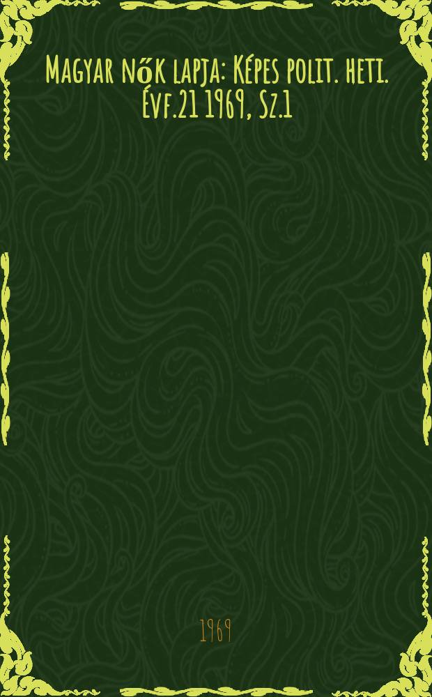 Magyar nők lapja : K&eacute;pes polit. heti. &Eacute;vf.21 1969, Sz.1