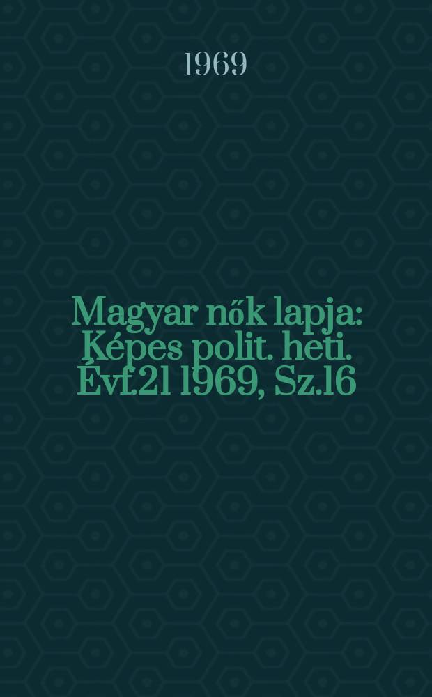 Magyar nők lapja : Képes polit. heti. Évf.21 1969, Sz.16