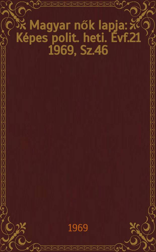 Magyar nők lapja : Képes polit. heti. Évf.21 1969, Sz.46