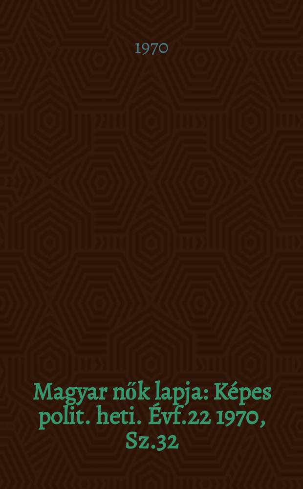 Magyar nők lapja : Képes polit. heti. Évf.22 1970, Sz.32
