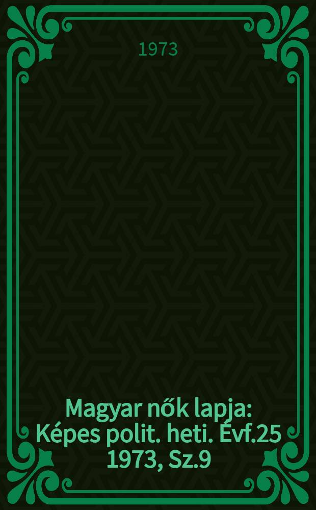 Magyar nők lapja : Képes polit. heti. Évf.25 1973, Sz.9