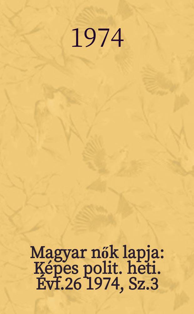 Magyar nők lapja : Képes polit. heti. Évf.26 1974, Sz.3