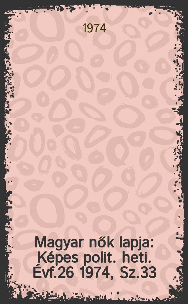 Magyar nők lapja : Képes polit. heti. Évf.26 1974, Sz.33