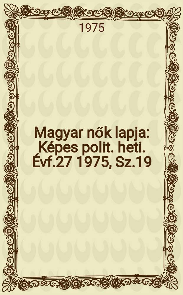 Magyar nők lapja : Képes polit. heti. Évf.27 1975, Sz.19