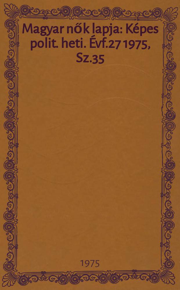 Magyar nők lapja : Képes polit. heti. Évf.27 1975, Sz.35