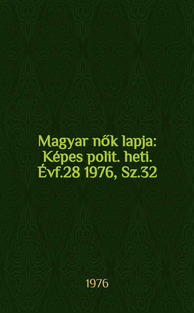 Magyar nők lapja : Képes polit. heti. Évf.28 1976, Sz.32