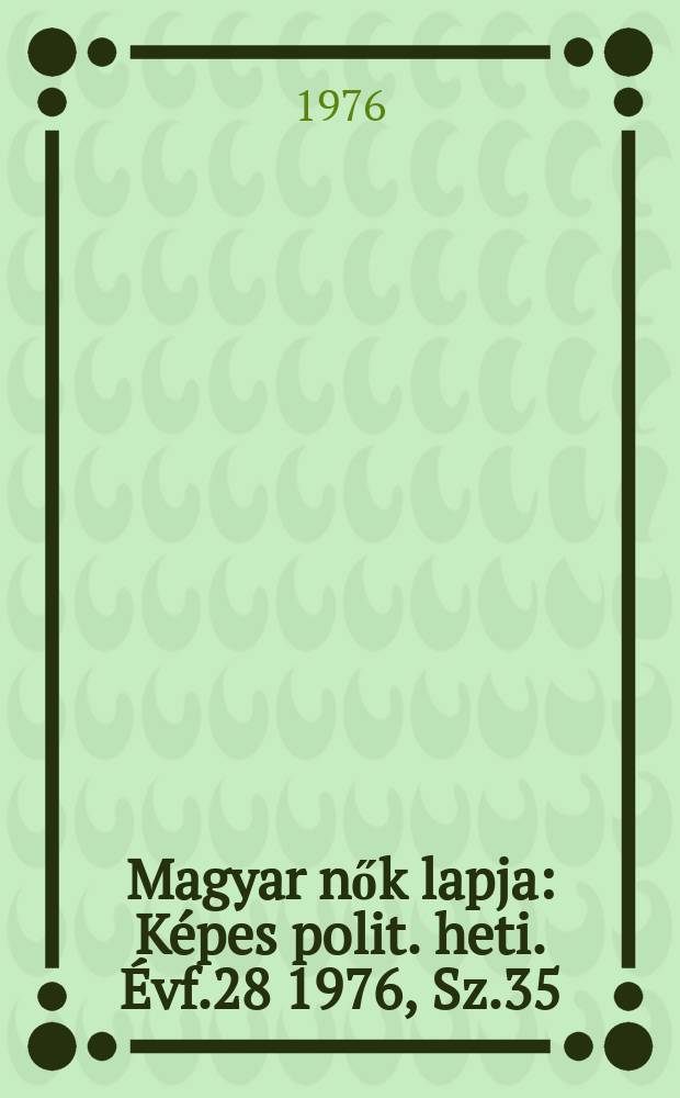 Magyar nők lapja : Képes polit. heti. Évf.28 1976, Sz.35