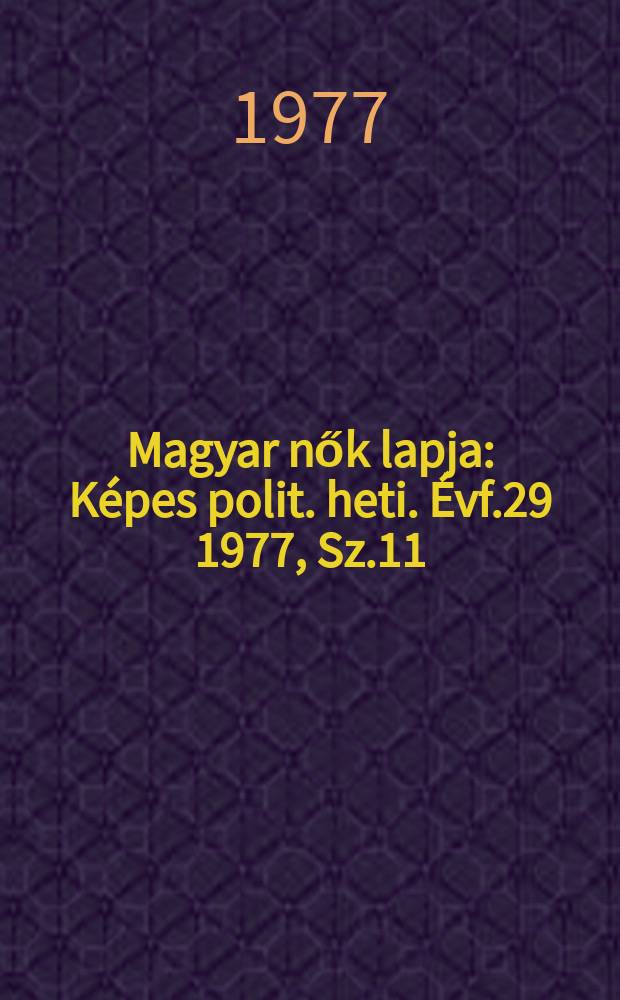 Magyar nők lapja : Képes polit. heti. Évf.29 1977, Sz.11