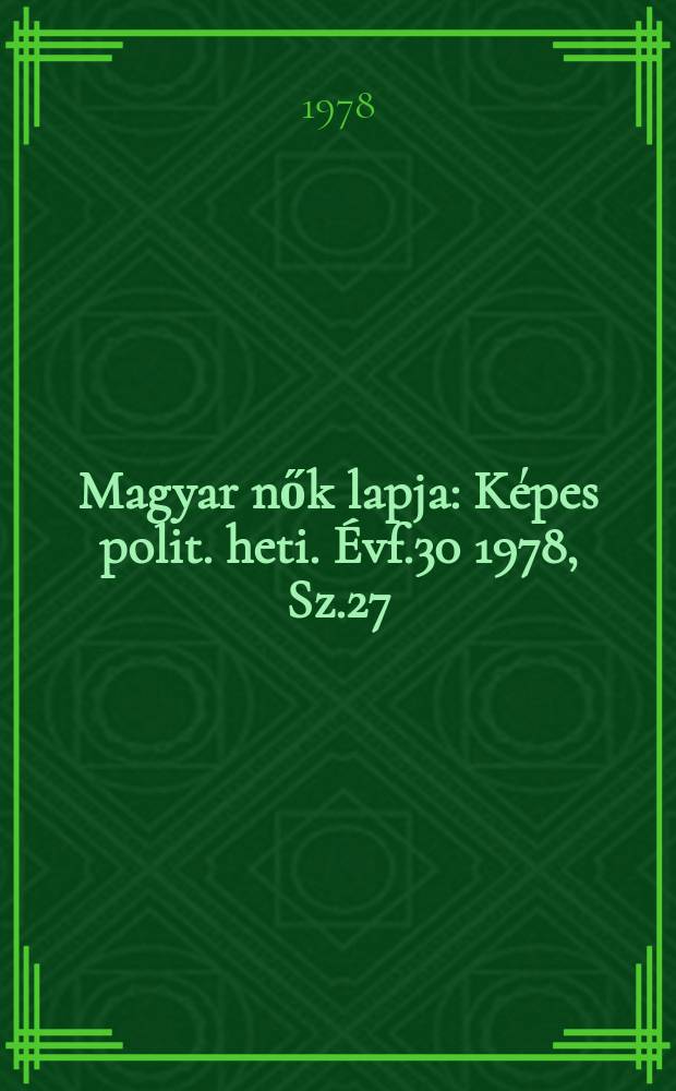 Magyar nők lapja : Képes polit. heti. Évf.30 1978, Sz.27