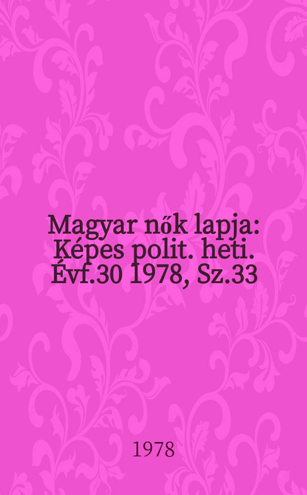 Magyar nők lapja : Képes polit. heti. Évf.30 1978, Sz.33