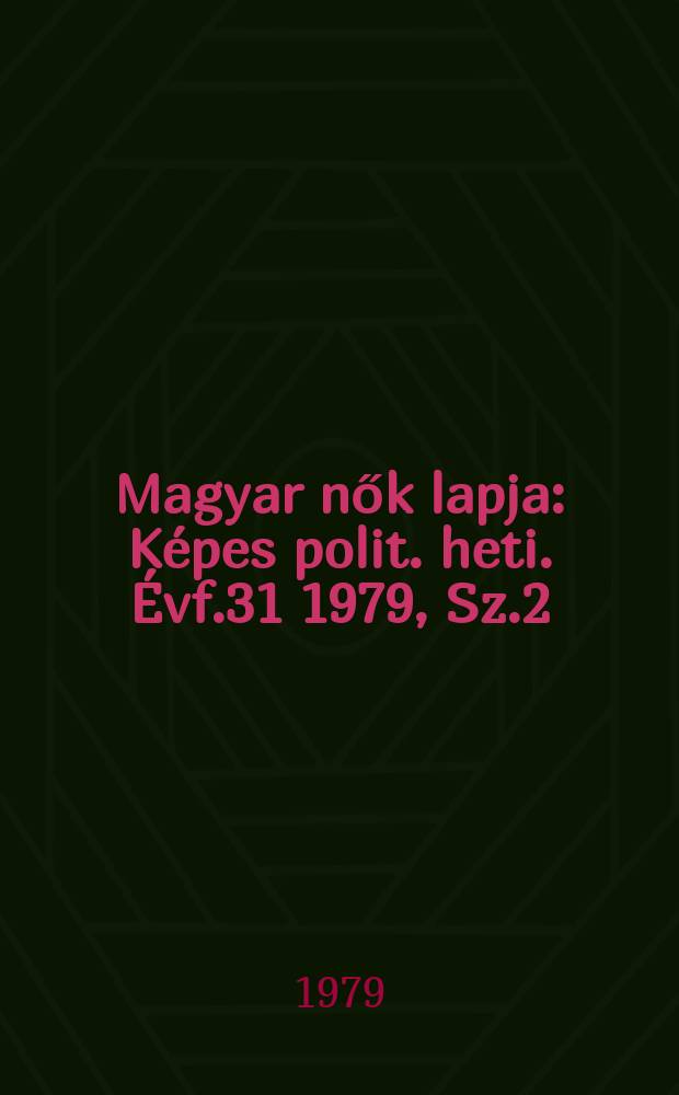 Magyar nők lapja : Képes polit. heti. Évf.31 1979, Sz.2