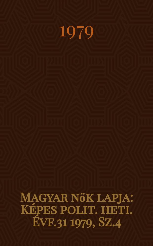 Magyar nők lapja : Képes polit. heti. Évf.31 1979, Sz.4