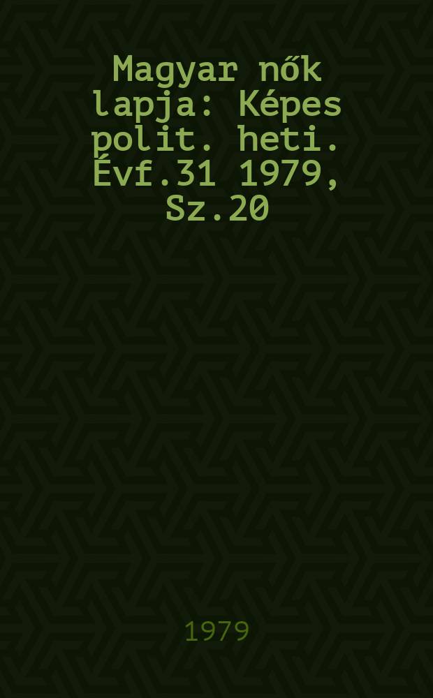 Magyar nők lapja : Képes polit. heti. Évf.31 1979, Sz.20