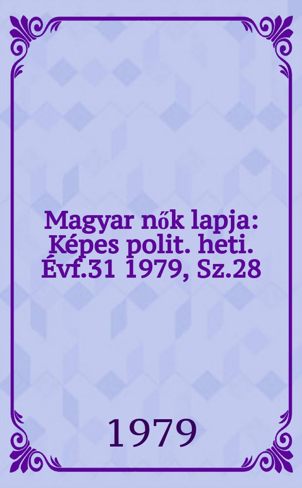 Magyar nők lapja : Képes polit. heti. Évf.31 1979, Sz.28