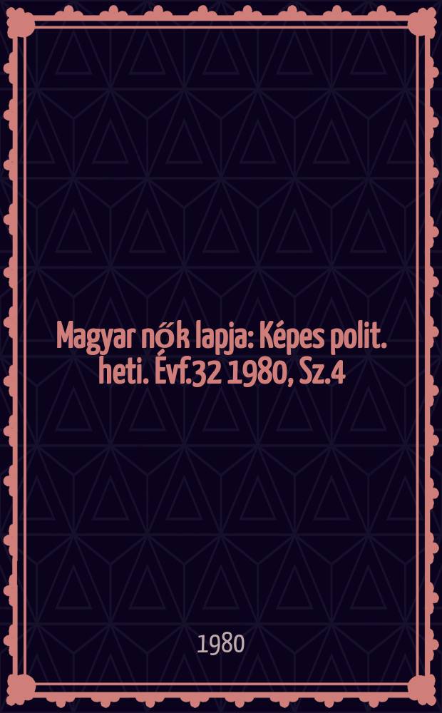 Magyar nők lapja : Képes polit. heti. Évf.32 1980, Sz.4