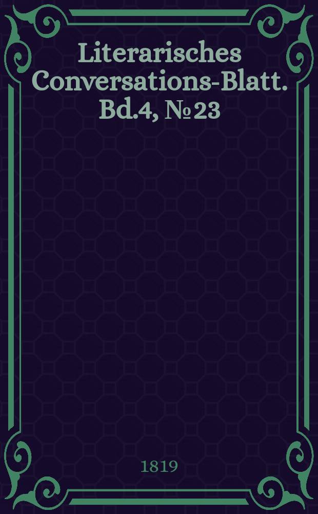 Literarisches Conversations-Blatt. Bd.4, №23