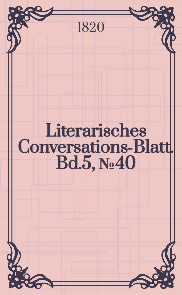 Literarisches Conversations-Blatt. Bd.5, №40
