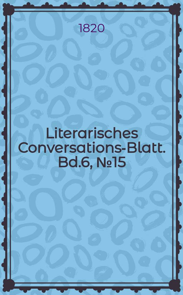 Literarisches Conversations-Blatt. Bd.6, №15