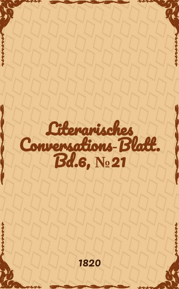 Literarisches Conversations-Blatt. Bd.6, №21