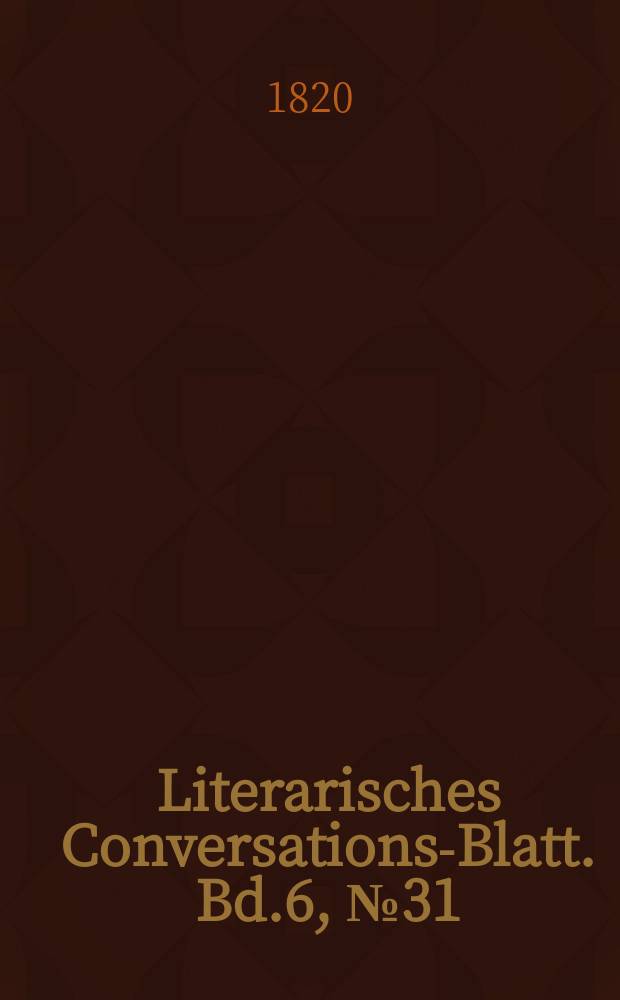 Literarisches Conversations-Blatt. Bd.6, №31