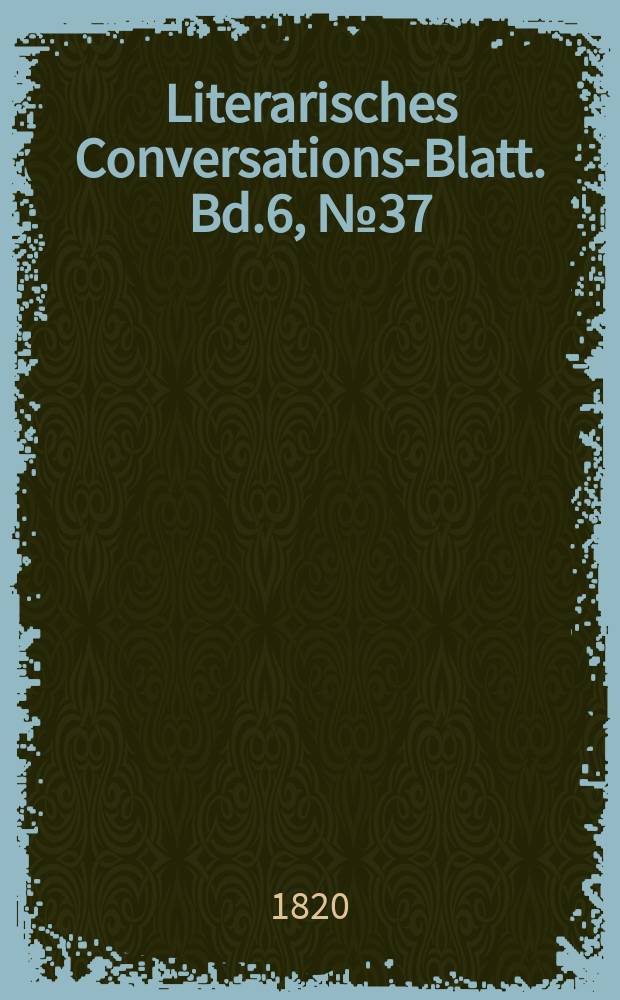 Literarisches Conversations-Blatt. Bd.6, №37