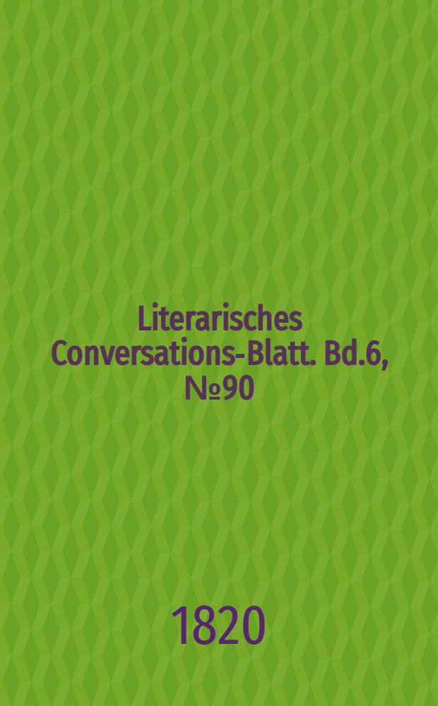 Literarisches Conversations-Blatt. Bd.6, №90