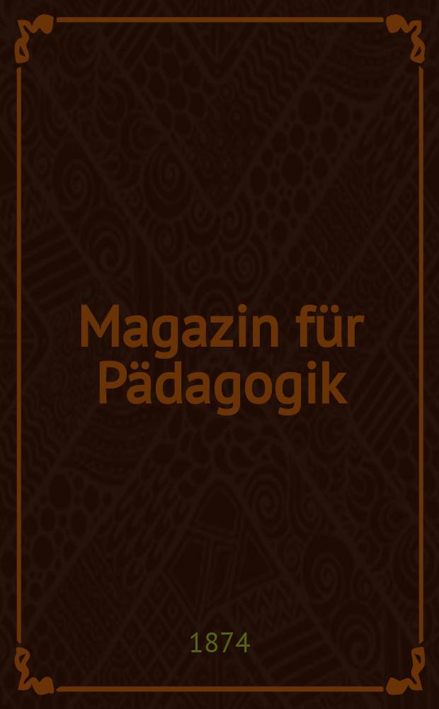 Magazin für Pädagogik : Katholische Zeitschrift für Volkserziehung und Volksunterricht. Jg.36 1873, H.45