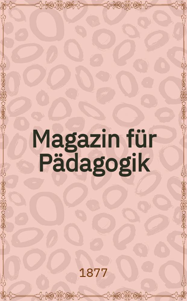 Magazin für Pädagogik : Katholische Zeitschrift für Volkserziehung und Volksunterricht. [Jg.40] 1877, H.24