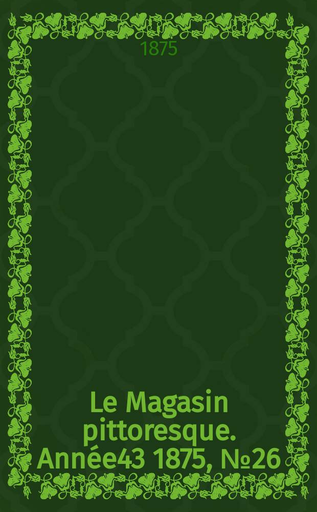 Le Magasin pittoresque. Année43 1875, №26
