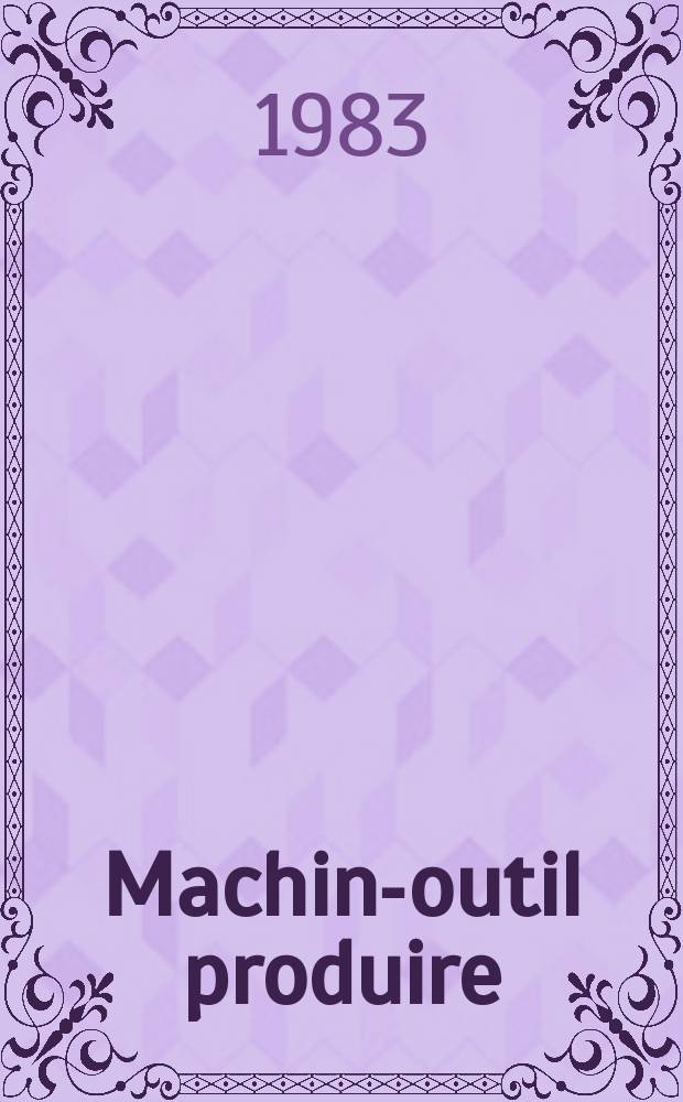 Machine- outil produire : Rev. de la machine- outil et de la production automatisée. 1983, №3
