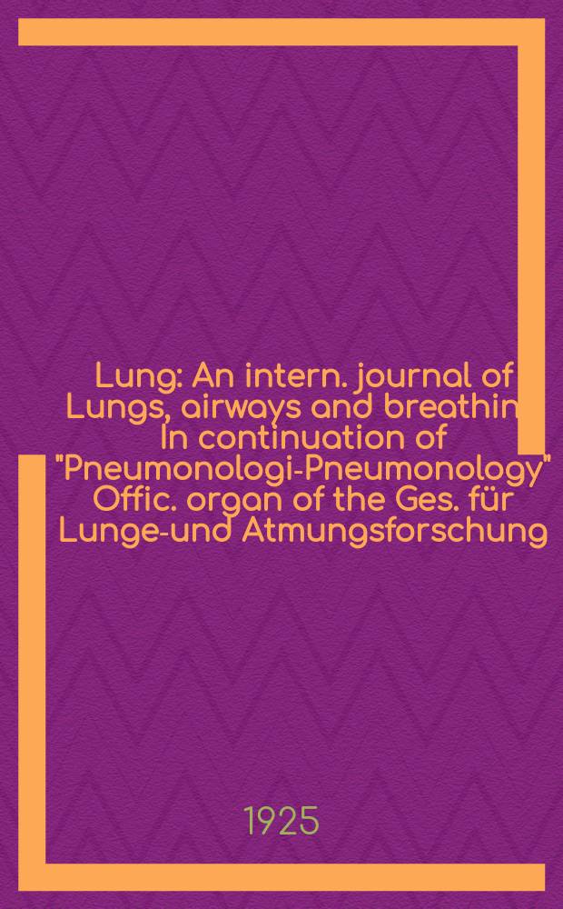 Lung : An intern. journal of Lungs, airways and breathing In continuation of "Pneumonologie- Pneumonology" Offic. organ of the Ges. für Lungen- und Atmungsforschung. Bd.60, H.4
