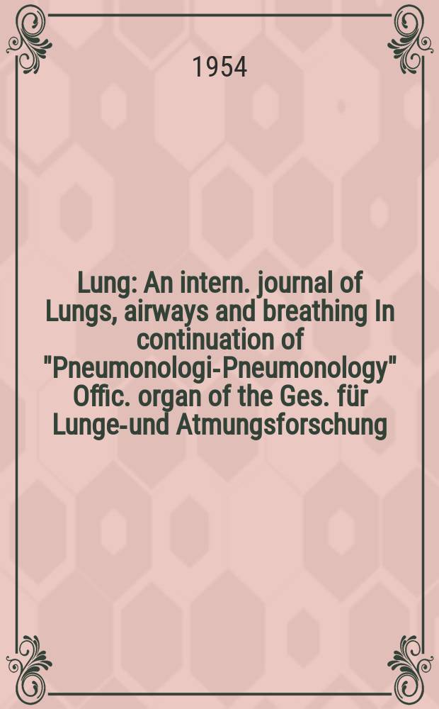 Lung : An intern. journal of Lungs, airways and breathing In continuation of "Pneumonologie- Pneumonology" Offic. organ of the Ges. für Lungen- und Atmungsforschung. Bd.110, H.6