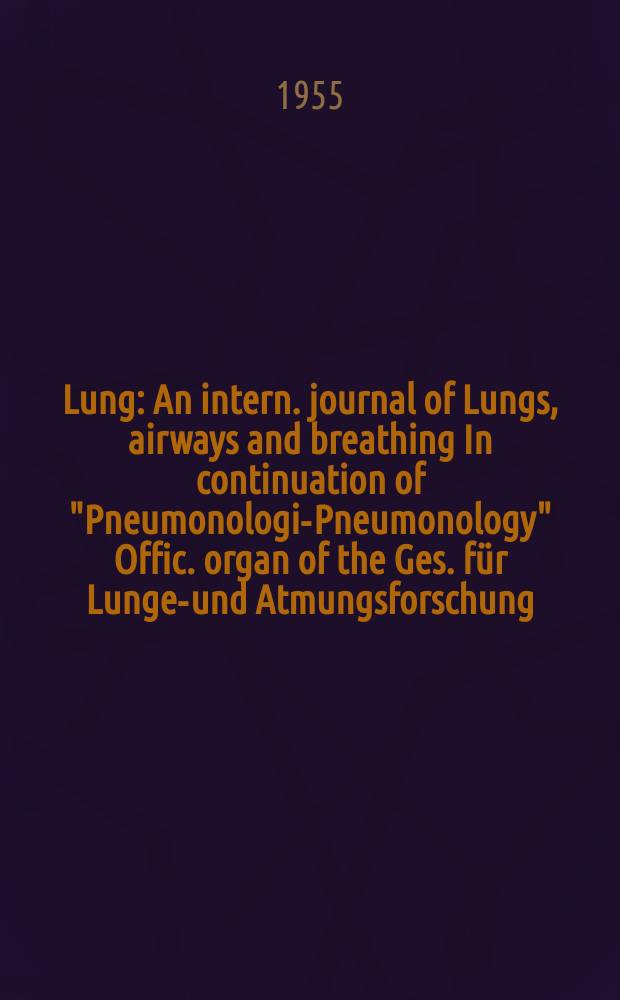 Lung : An intern. journal of Lungs, airways and breathing In continuation of "Pneumonologie- Pneumonology" Offic. organ of the Ges. für Lungen- und Atmungsforschung. Bd.114, H.1/2