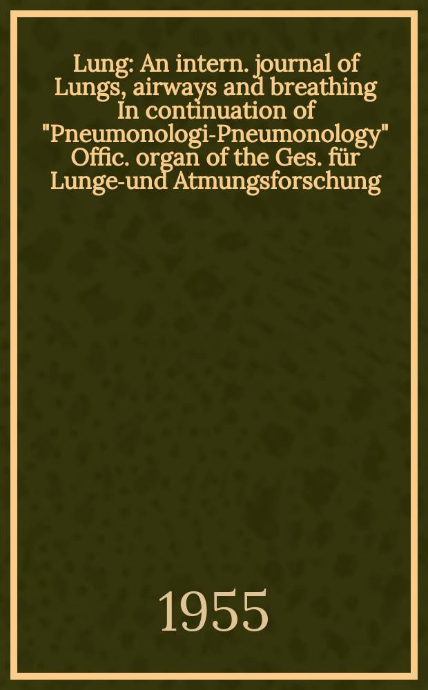 Lung : An intern. journal of Lungs, airways and breathing In continuation of "Pneumonologie- Pneumonology" Offic. organ of the Ges. für Lungen- und Atmungsforschung. Bd.114, H.4