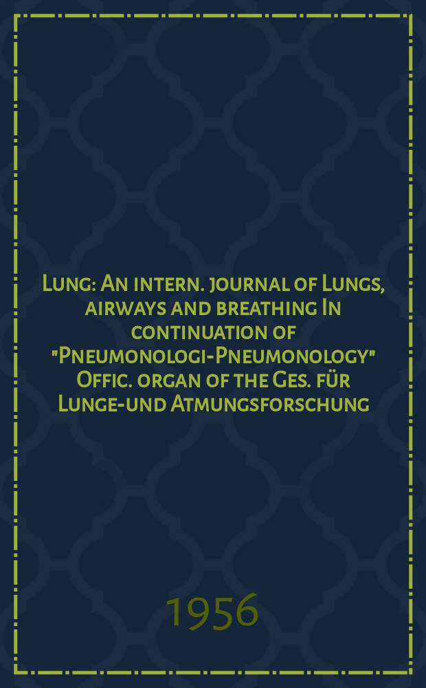 Lung : An intern. journal of Lungs, airways and breathing In continuation of "Pneumonologie- Pneumonology" Offic. organ of the Ges. für Lungen- und Atmungsforschung. Bd.115, H.5