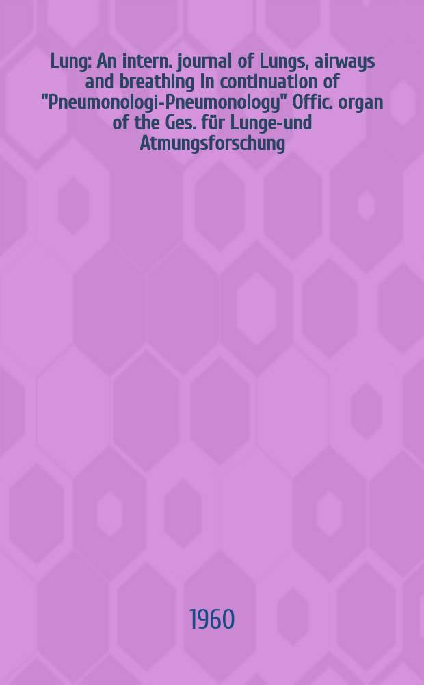 Lung : An intern. journal of Lungs, airways and breathing In continuation of "Pneumonologie- Pneumonology" Offic. organ of the Ges. für Lungen- und Atmungsforschung. Bd.123, H.3