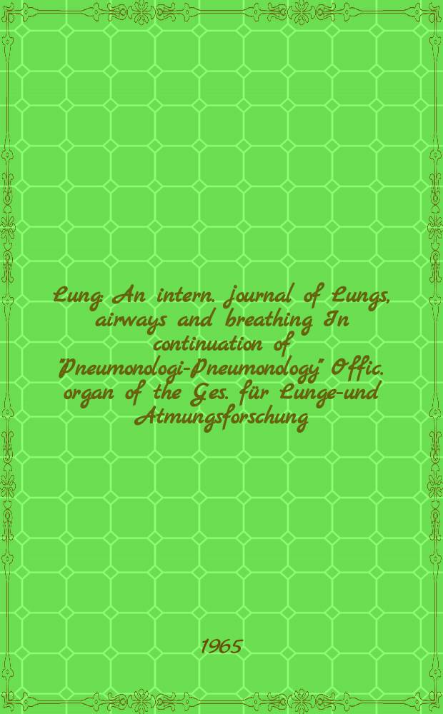 Lung : An intern. journal of Lungs, airways and breathing In continuation of "Pneumonologie- Pneumonology" Offic. organ of the Ges. für Lungen- und Atmungsforschung. Bd.130, H.2
