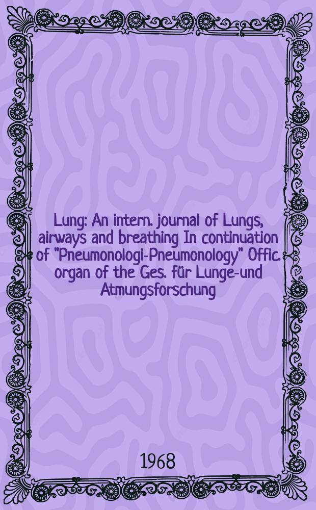 Lung : An intern. journal of Lungs, airways and breathing In continuation of "Pneumonologie- Pneumonology" Offic. organ of the Ges. für Lungen- und Atmungsforschung. Bd.138, H.1