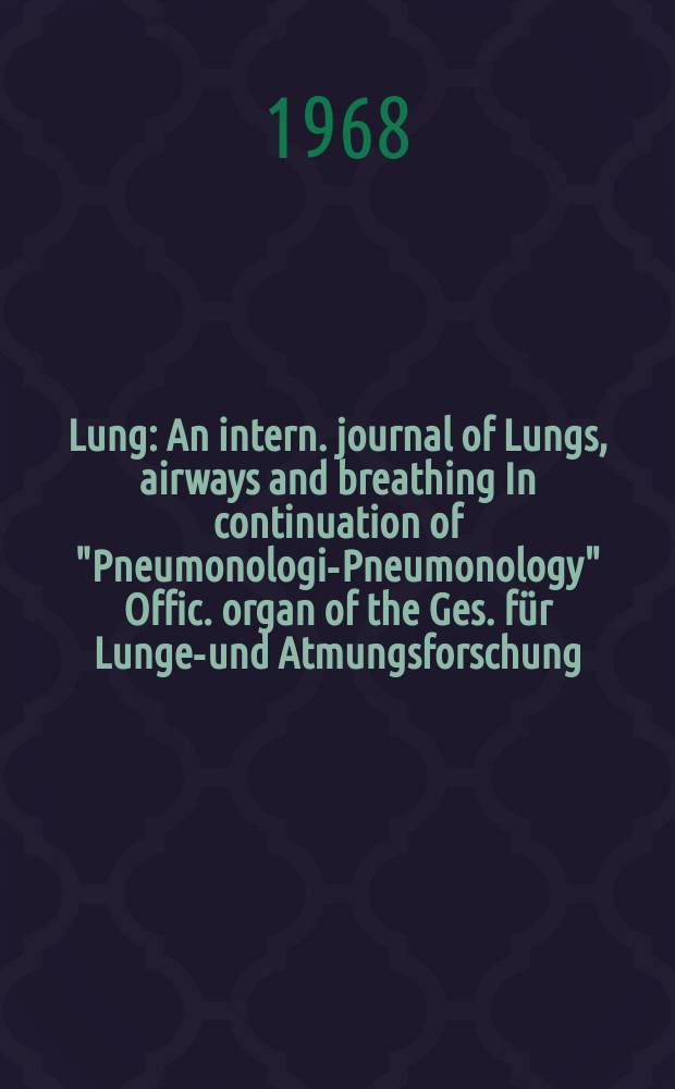 Lung : An intern. journal of Lungs, airways and breathing In continuation of "Pneumonologie- Pneumonology" Offic. organ of the Ges. für Lungen- und Atmungsforschung. Bd.138, H.3